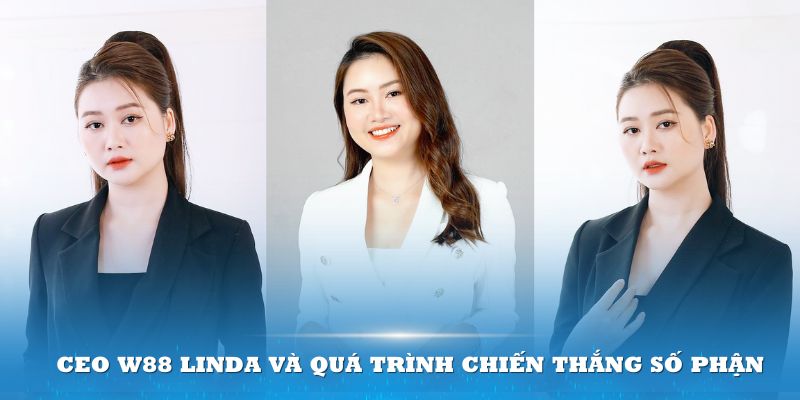 CEO W88 Linda và quá trình chiến thắng số phận