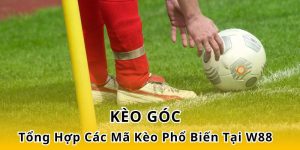 Điểm Danh Các Mã Kèo Góc Có Nhiều Nhất Tại Nhà Cái W88