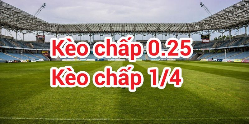 Kèo chấp 0.25 được ký hiệu 0/0.5 trên bảng cược